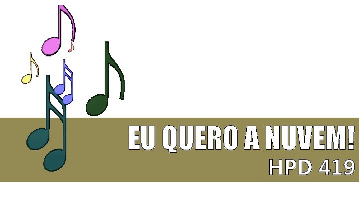 EU QUERO A NUVEM! HPD 419 