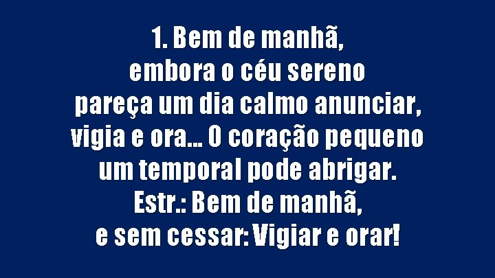 1. Bem de manhã, embora o céu sereno pareça um dia calmo anunciar, vigia