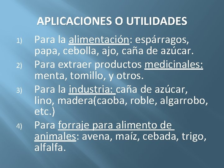 APLICACIONES O UTILIDADES 1) 2) 3) 4) Para la alimentación: espárragos, papa, cebolla, ajo,