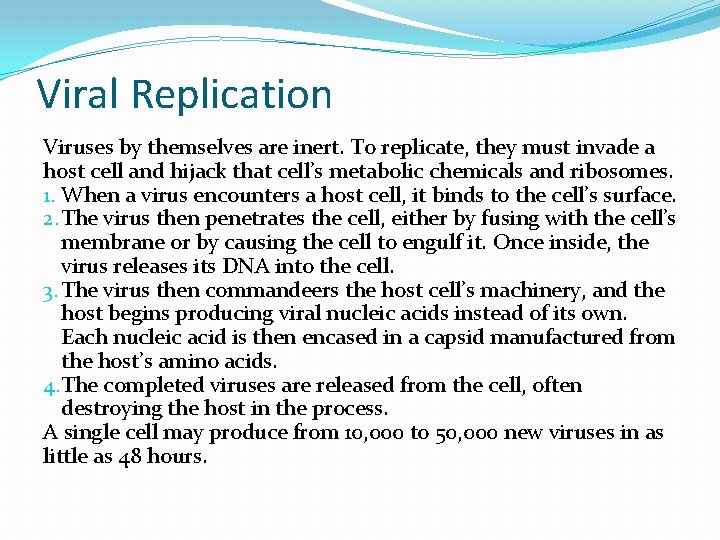 Viral Replication Viruses by themselves are inert. To replicate, they must invade a host