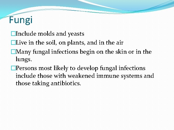 Fungi �Include molds and yeasts �Live in the soil, on plants, and in the