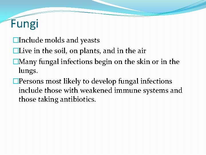 Fungi �Include molds and yeasts �Live in the soil, on plants, and in the Fungi �Include molds and yeasts �Live in the soil, on plants, and in the