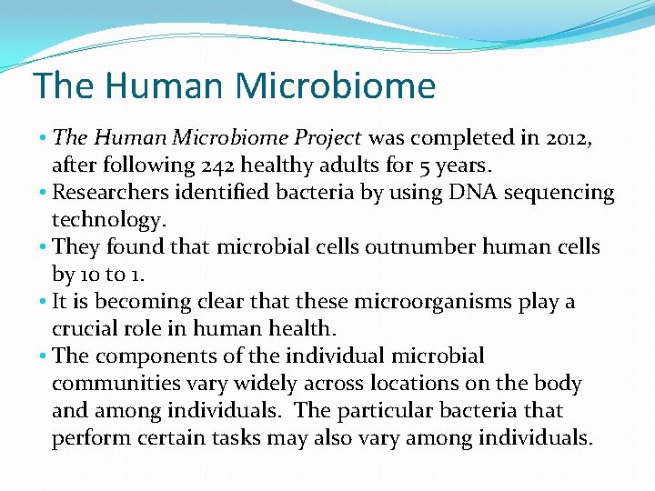 The Human Microbiome • The Human Microbiome Project was completed in 2012, after following