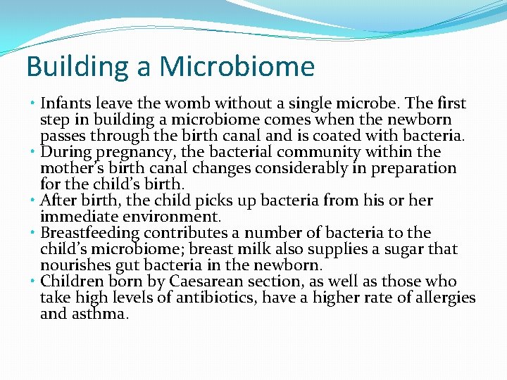 Building a Microbiome • Infants leave the womb without a single microbe. The first