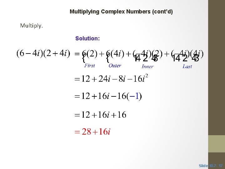 CLASSROOM EXAMPLE 6 Multiplying Complex Numbers (cont’d) Multiply. Solution: Slide 10. 7 - 17