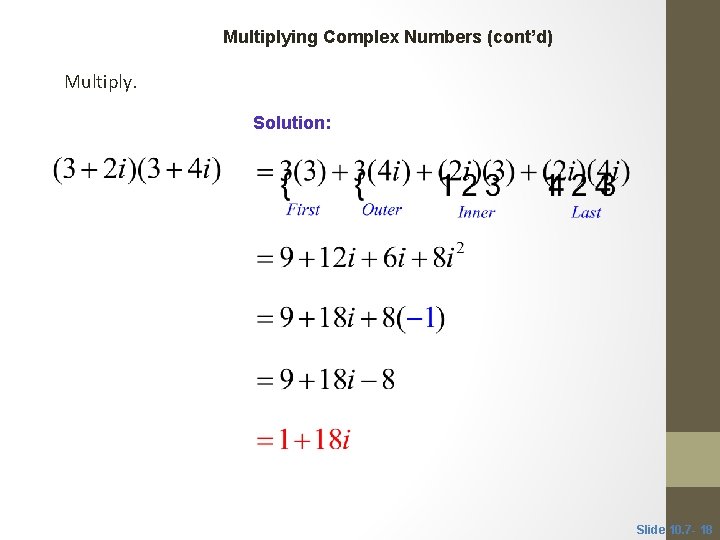 CLASSROOM EXAMPLE 6 Multiplying Complex Numbers (cont’d) Multiply. Solution: Slide 10. 7 - 18
