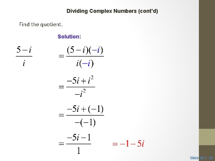 CLASSROOM EXAMPLE 7 Dividing Complex Numbers (cont’d) Find the quotient. Solution: Slide 10. 7