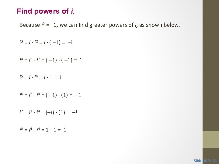 Find powers of i. Because i 2 = – 1, we can find greater