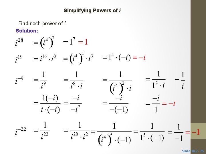 CLASSROOM EXAMPLE 8 Simplifying Powers of i Find each power of i. Solution: Slide