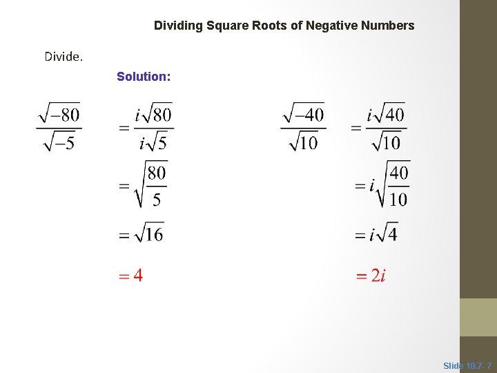 CLASSROOM EXAMPLE 3 Dividing Square Roots of Negative Numbers Divide. Solution: Slide 10. 7
