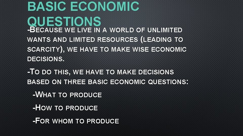 BASIC ECONOMIC QUESTIONS -BECAUSE WE LIVE IN A WORLD OF UNLIMITED WANTS AND LIMITED