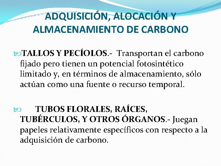 ADQUISICIÓN, ALOCACIÓN Y ALMACENAMIENTO DE CARBONO TALLOS Y PECÍOLOS. - Transportan el carbono fijado