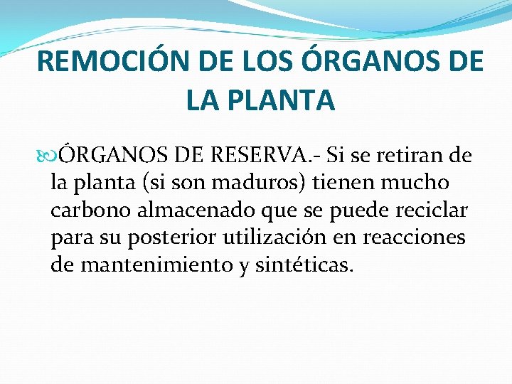 REMOCIÓN DE LOS ÓRGANOS DE LA PLANTA ÓRGANOS DE RESERVA. - Si se retiran