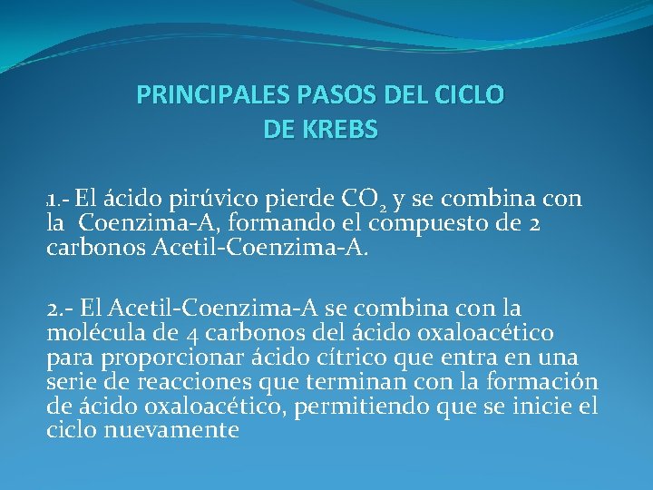 PRINCIPALES PASOS DEL CICLO DE KREBS 1. - El ácido pirúvico pierde CO 2