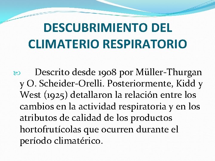 DESCUBRIMIENTO DEL CLIMATERIO RESPIRATORIO Descrito desde 1908 por Müller-Thurgan y O. Scheider-Orelli. Posteriormente, Kidd
