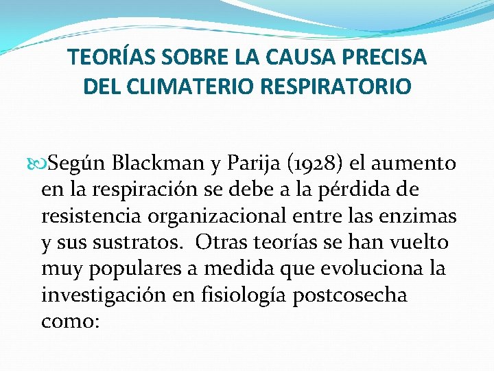 TEORÍAS SOBRE LA CAUSA PRECISA DEL CLIMATERIO RESPIRATORIO Según Blackman y Parija (1928) el