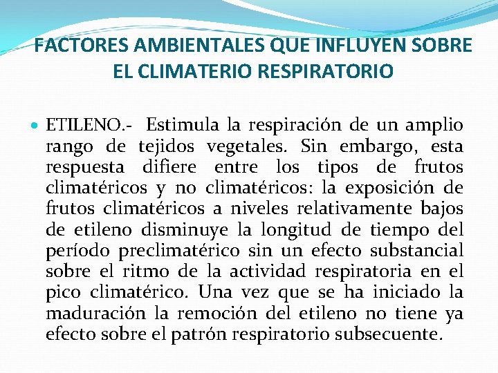 FACTORES AMBIENTALES QUE INFLUYEN SOBRE EL CLIMATERIO RESPIRATORIO ETILENO. - Estimula la respiración de