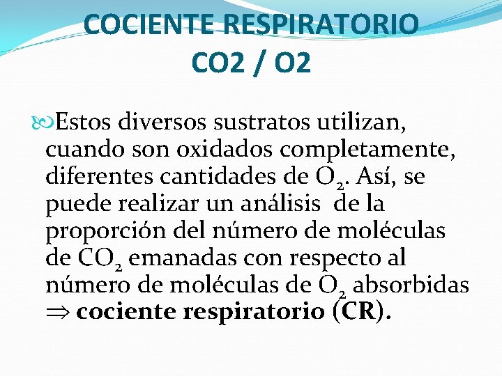 COCIENTE RESPIRATORIO CO 2 / O 2 Estos diversos sustratos utilizan, cuando son oxidados