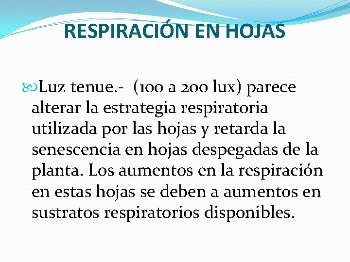 RESPIRACIÓN EN HOJAS Luz tenue. - (100 a 200 lux) parece alterar la estrategia