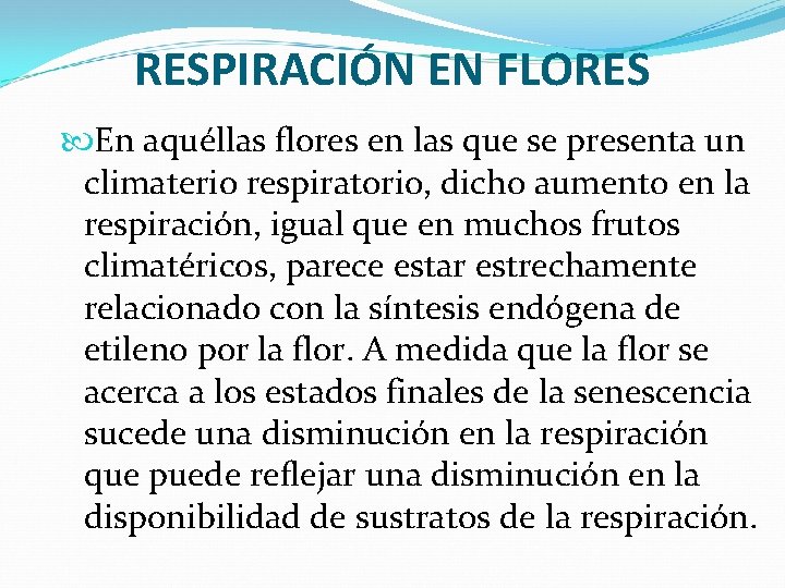 RESPIRACIÓN EN FLORES En aquéllas flores en las que se presenta un climaterio respiratorio,