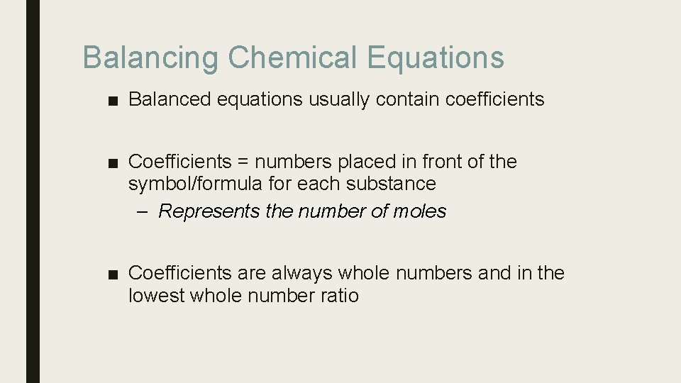 Balancing Chemical Equations ■ Balanced equations usually contain coefficients ■ Coefficients = numbers placed
