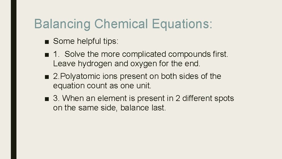 Balancing Chemical Equations: ■ Some helpful tips: ■ 1. Solve the more complicated compounds