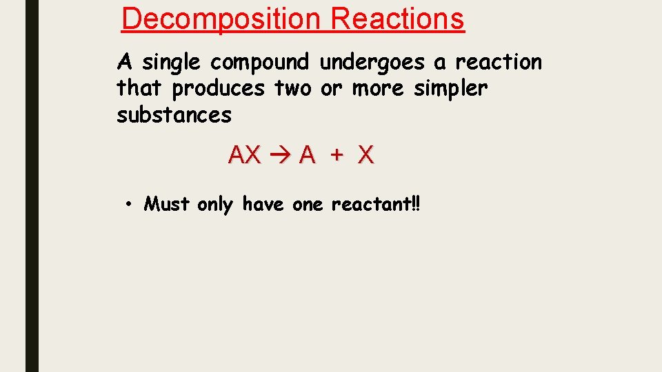 Decomposition Reactions A single compound undergoes a reaction that produces two or more simpler