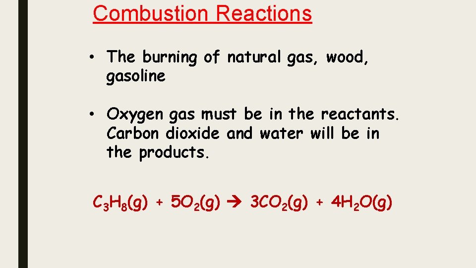 Combustion Reactions • The burning of natural gas, wood, gasoline • Oxygen gas must
