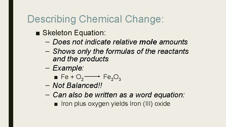 Describing Chemical Change: ■ Skeleton Equation: – Does not indicate relative mole amounts –