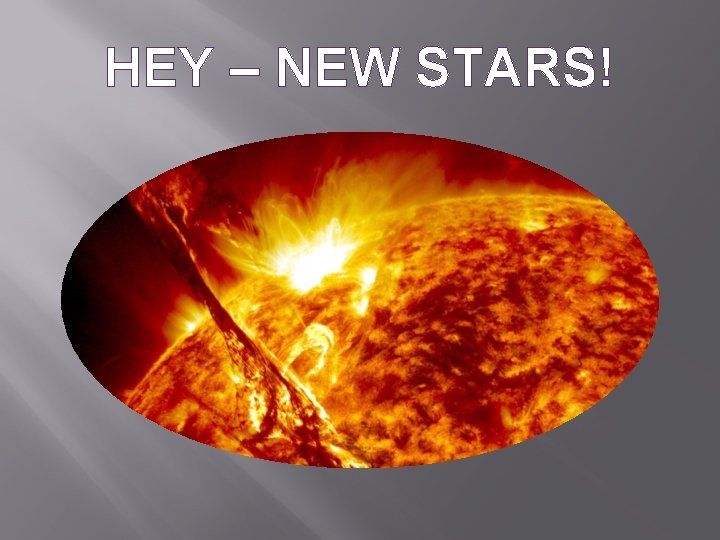 HEY – NEW STARS! 