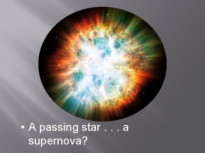  • A passing star. . . a supernova? 