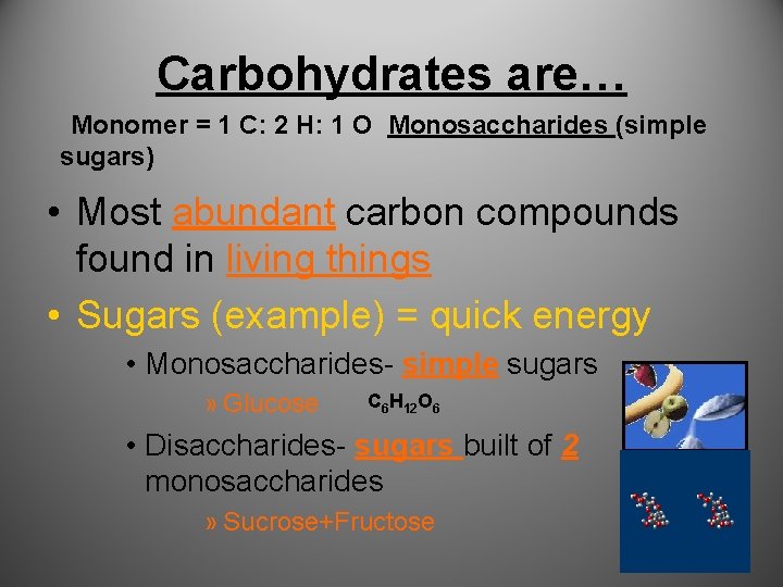 Carbohydrates are… Monomer = 1 C: 2 H: 1 O Monosaccharides (simple sugars) •