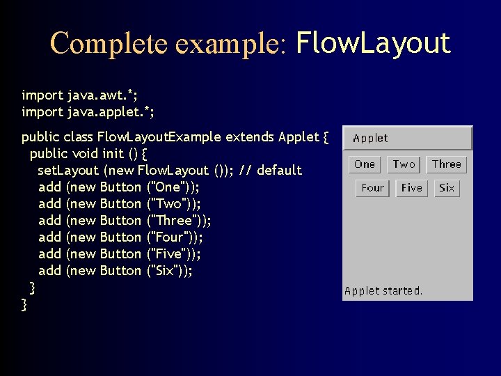 Complete example: Flow. Layout import java. awt. *; import java. applet. *; public class
