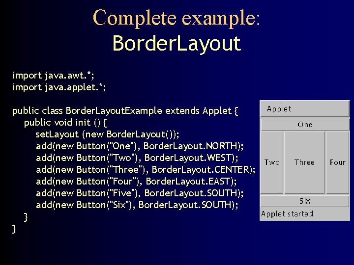 Complete example: Border. Layout import java. awt. *; import java. applet. *; public class