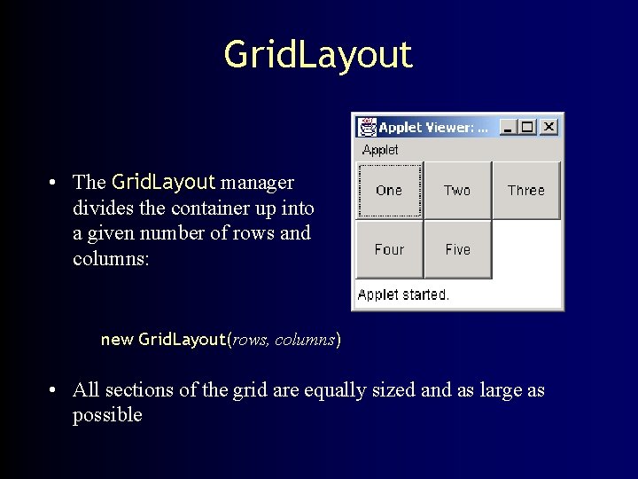 Grid. Layout • The Grid. Layout manager divides the container up into a given