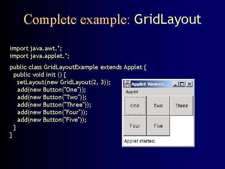 Complete example: Grid. Layout import java. awt. *; import java. applet. *; public class