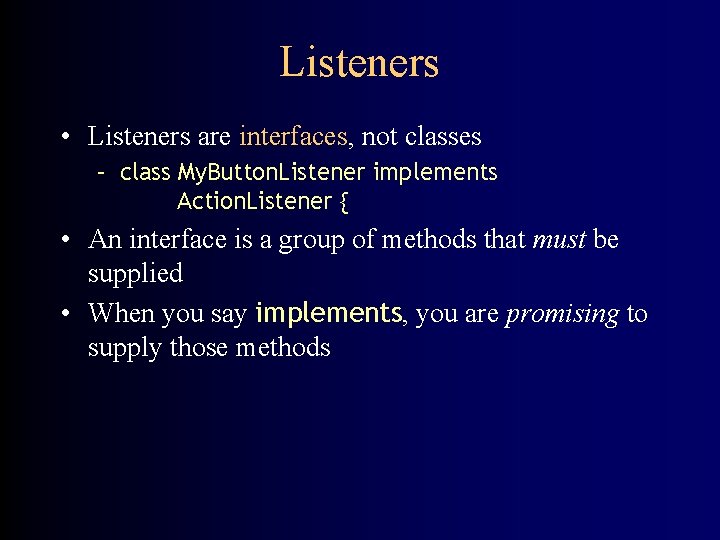 Listeners • Listeners are interfaces, not classes – class My. Button. Listener implements Action.