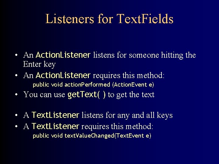Listeners for Text. Fields • An Action. Listener listens for someone hitting the Enter