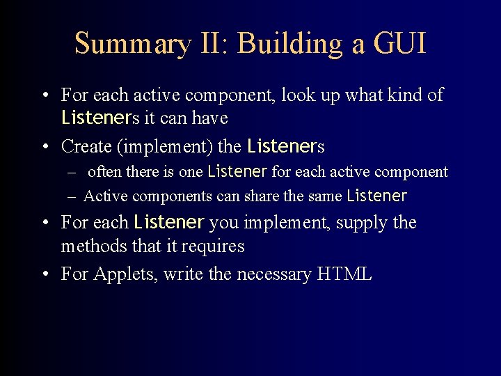 Summary II: Building a GUI • For each active component, look up what kind