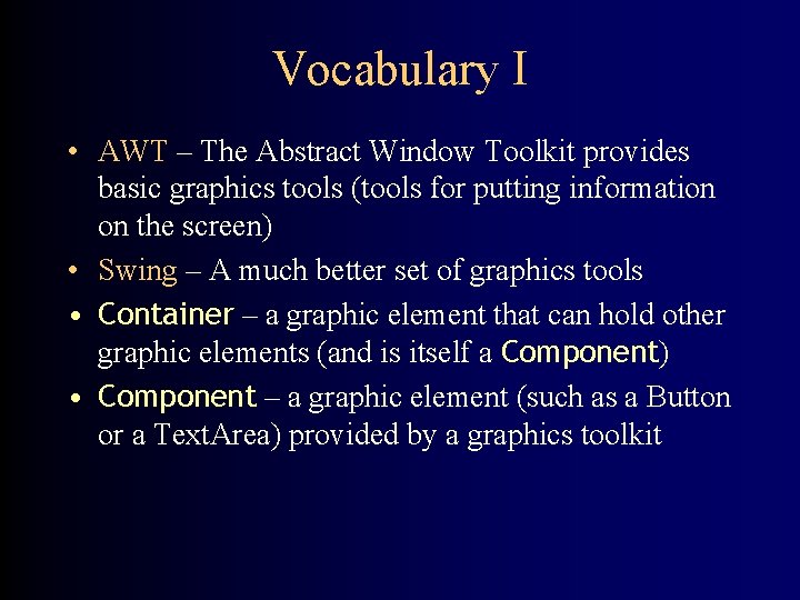 Vocabulary I • AWT – The Abstract Window Toolkit provides basic graphics tools (tools