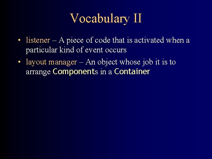 Vocabulary II • listener – A piece of code that is activated when a