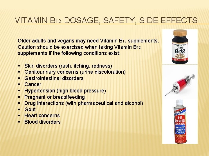 VITAMIN B 12 DOSAGE, SAFETY, SIDE EFFECTS Older adults and vegans may need Vitamin