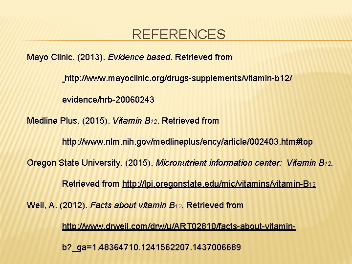 REFERENCES Mayo Clinic. (2013). Evidence based. Retrieved from http: //www. mayoclinic. org/drugs-supplements/vitamin-b 12/ evidence/hrb-20060243
