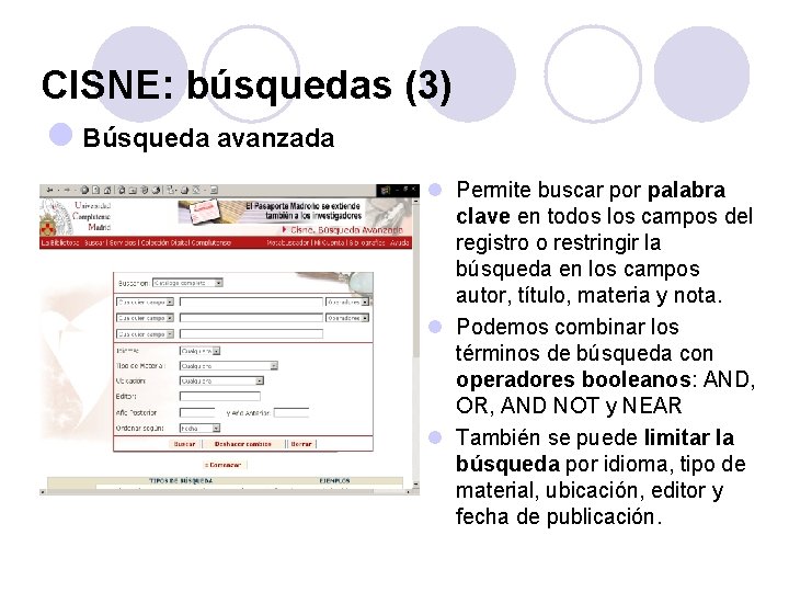 CISNE: búsquedas (3) Búsqueda avanzada l Permite buscar por palabra clave en todos los