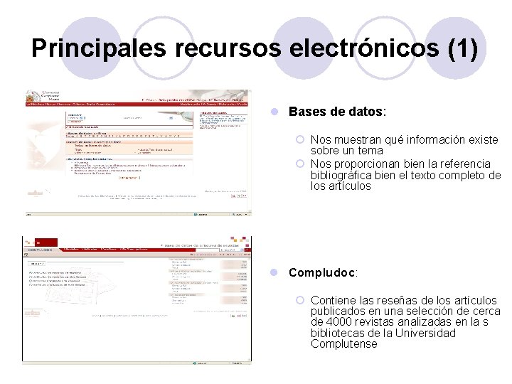 Principales recursos electrónicos (1) l Bases de datos: ¡ Nos muestran qué información existe