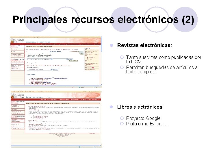 Principales recursos electrónicos (2) l Revistas electrónicas: ¡ Tanto suscritas como publicadas por la