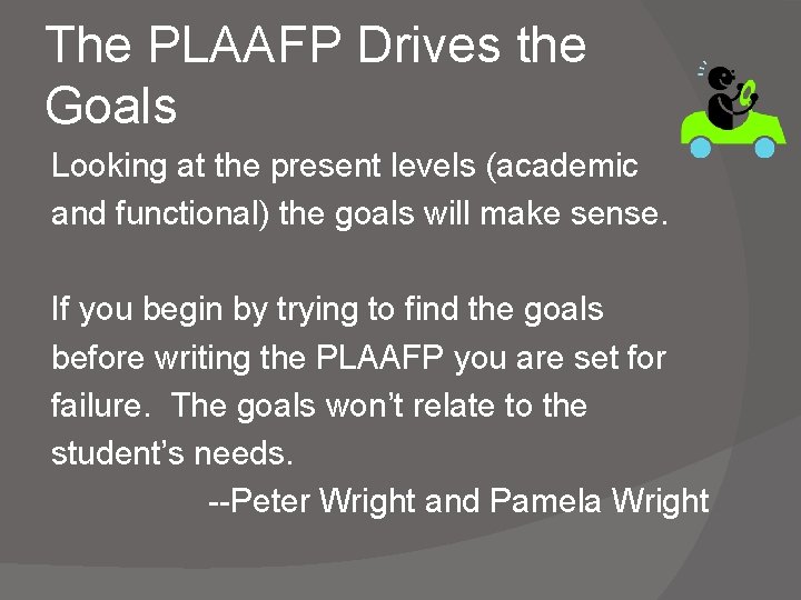 The PLAAFP Drives the Goals Looking at the present levels (academic and functional) the The PLAAFP Drives the Goals Looking at the present levels (academic and functional) the