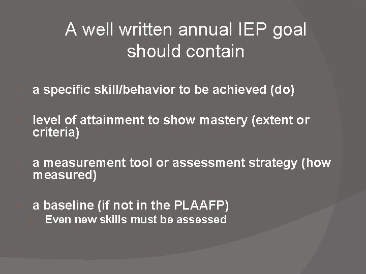 A well written annual IEP goal should contain a specific skill/behavior to be achieved A well written annual IEP goal should contain a specific skill/behavior to be achieved