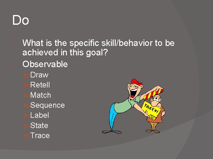 Do What is the specific skill/behavior to be achieved in this goal? Observable Draw Do What is the specific skill/behavior to be achieved in this goal? Observable Draw