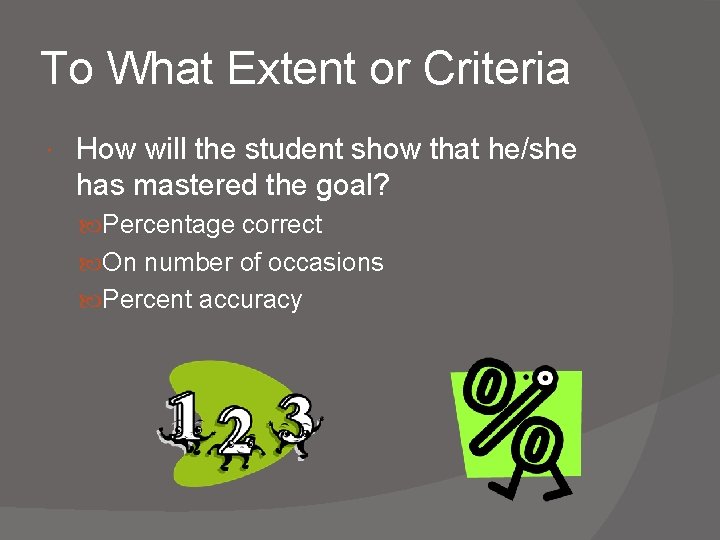 To What Extent or Criteria How will the student show that he/she has mastered To What Extent or Criteria How will the student show that he/she has mastered